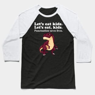Let's Eat Kids Punctuation Saves Lives Baseball T-Shirt